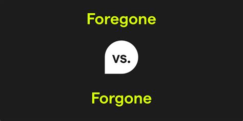 foregore|foregone or forgone.
